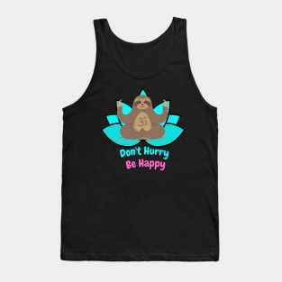 Don't Hurry be happy zen sloth Tank Top